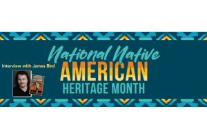 Native American Heritage Month Q & A with James Bird