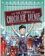 On the Corner of Chocolate Avenue: How Milton Hershey Brought ...