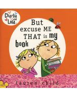 Charlie & Lola: But Excuse Me That Is My Book