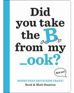 Did You Take the B from My _ook?: Books That Drive Kids CRAZY!