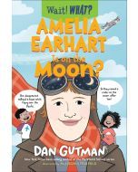 Wait! What?: Amelia Earhart is on the Moon?