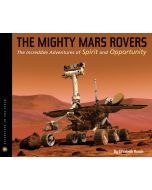 The Mighty Mars Rovers: The Incredible Adventures of Spirit and Opportunity