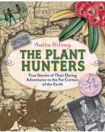 The Plant Hunters: True Stories of Their Daring Adventures to the Far Corners of the Earth