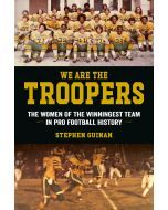 We Are the Troopers: The Women of the Winningest Team in Pro Football History