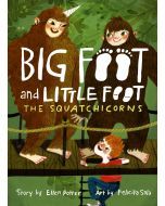 The Squatchicorns: Big Foot and Little Foot Book 3