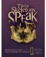 Their Skeletons Speak: Kennewick Man and the Paleoamerican World