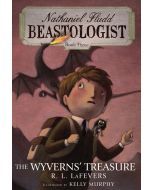 The Wyverns’ Treasure: Nathaniel Fludd, Beastologist, Book Three