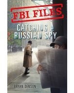 Catching a Russian Spy (FBI Files): Agent Les Wiser Jr. and the Case of Aldrich Ames