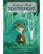 The Unicorn’s Tale: Nathaniel Fludd: Beastologist, Book Four
