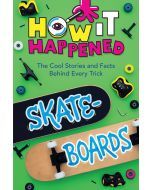 How It Happened! Skateboards: The Cool Stories and Facts Behind Every Trick