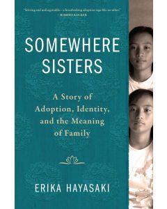 Somewhere Sisters: A Story of Adoption, Identity, and the Meaning of Family