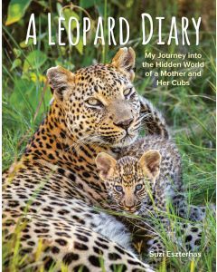 A Leopard Diary: My Journey into the Hidden World of a Mother and her Cubs