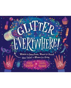 Glitter Everywhere!: Where it Came From, Where It's Found (See Above!), & Where It's Going