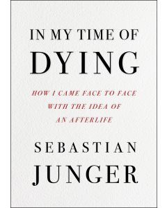 In My Time of Dying: How I Came Face to Face with the Idea of An Afterlife