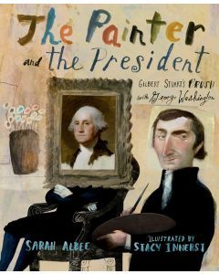 The Painter and the President: Gilbert Stuart's Brush with George Washington