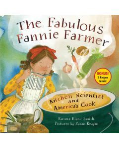 The Fabulous Fannie Farmer: Kitchen Scientist and America's Cook