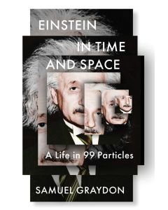 Einstein in Time and Space: A Life in 99 Particles