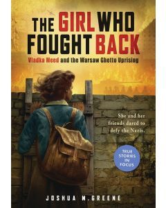 The Girl Who Fought Back: Vladka Meed and the Warsaw Ghetto Uprising