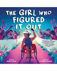 The Girl Who Figured It Out : The Inspiring True Story of Wheelchair Athlete Minda Dentler Becoming an Ironman World Champion