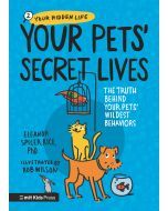 Your Pets' Secret Lives: The Truth Behind Your Pets' Wildest Behaviors