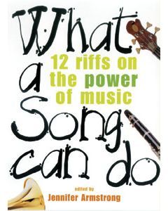 What a Song Can Do: Twelve Riffs on the Power of Music