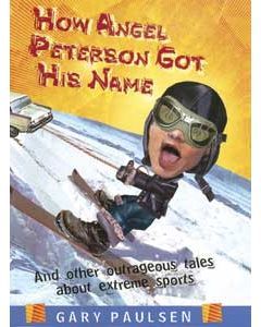 How Angel Peterson Got His Name: And Other Outrageous Tales