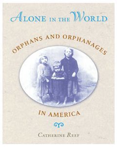 Alone in the World: Orphans and Orphanages in America