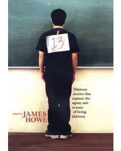 13: Thirteen Stories That Capture the Agony and Ecstasy of Being Thirteen