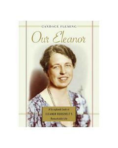 Our Eleanor: A Scrapbook Look at Eleanor Roosevelt’s Remarkable Life