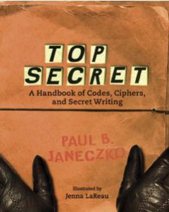 Top Secret: A Handbook of Codes, Ciphers, and Secret Writing