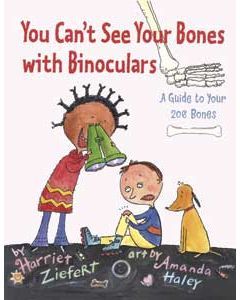 You Can’t See Your Bones with Binoculars: A Guide to Your 206 Bones