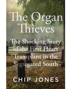 The Organ Thieves: The Shocking Story of the First Heart Transplant in the Segregated