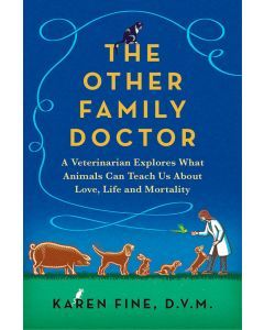 The Other Family Doctor: A Veterinarian Explores What Animals Can Teach Us About Love, Life, and Mortality