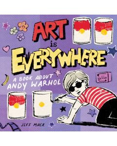 Art Is Everywhere: A Book about Andy Warhol