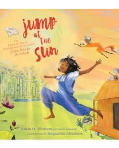 Jump At the Sun: The True Life Tale of Unstoppable Storycatcher Zora Neale Hurston