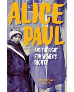 Alice Paul and the Fight for Women's Rights: From the Vote to the Equal Rights Amendment
