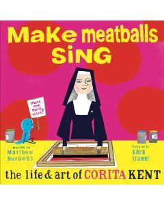 Make Meatballs Sing: The Life & Art of Sister Corita Kent
