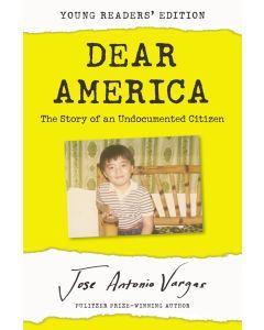 Dear America (Young Reader's Edition): The Story of an Undocumented Citizen