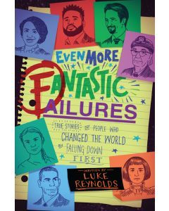 Even More Fantastic Failures: True Stories of People Who Changed the World by Falling Down First