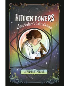 Hidden Powers : Lise Meitner's Call to Science