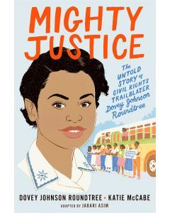 Mighty Justice (Young Readers' Edition): The Untold Story of Civil Rights Trailblazer Dovey Johnson Roundtree