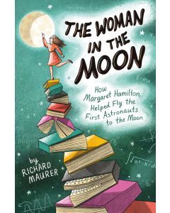 The Woman in the Moon: How Margaret Hamilton Helped Fly the First Astronauts to the Moon