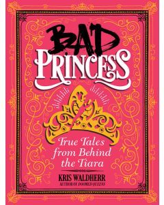 Bad Princess: The Truth Behind the Tiara