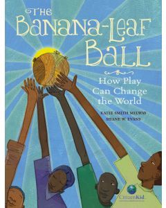The Banana­-Leaf Ball: How Play Can Change the World