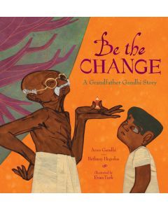 Be the Change: A Grandfather Gandhi Story
