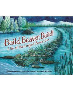 Build, Beaver Build!: Life at the Longest Beaver Dam
