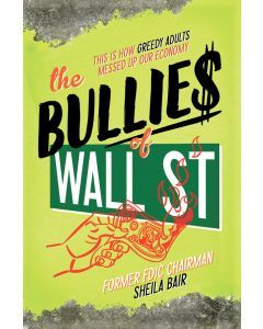 The Bullies of Wall Street: This Is How Greedy Adults Messed Up Our Economy