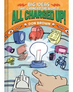 All Charged Up!: Big Ideas that Changed the World #5