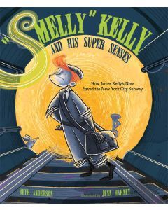 "Smelly" Kelly and His Super Senses: How James Kelly's Nose Saved the New York City Subway