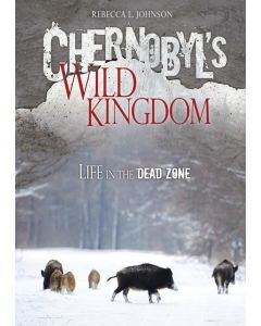 Chernobyl’s Wild Kingdom: Life in the Dead Zone